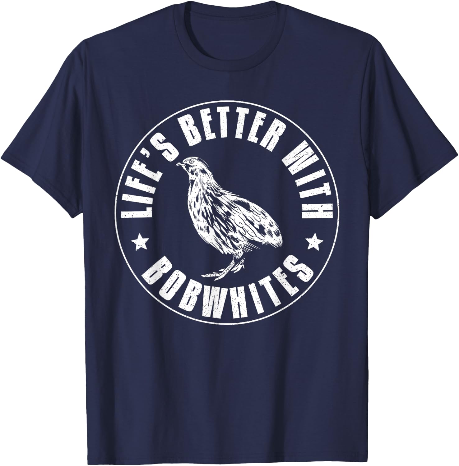 Lifes Better With Bobwhites Chicken Bird Quail T-Shirt - T-Shirt | Navy
