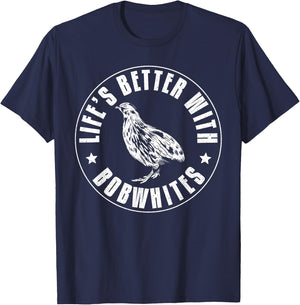 Lifes Better With Bobwhites Chicken Bird Quail T-Shirt - T-Shirt | Navy