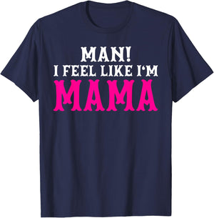 Man I Feel Like I'm Mama Birthday Cowgirl Matching Family T-Shirt - T-Shirt | Navy