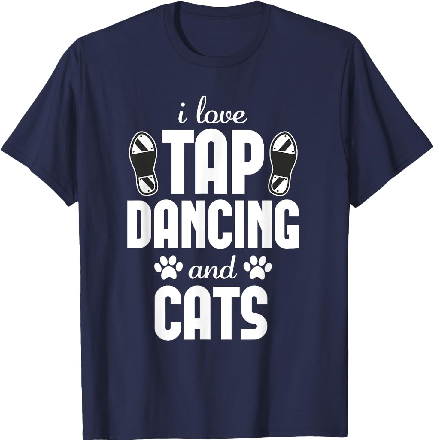 I love Tap Dancing and Cat Lover Funny Dancer T-Shirt - T-Shirt | Navy