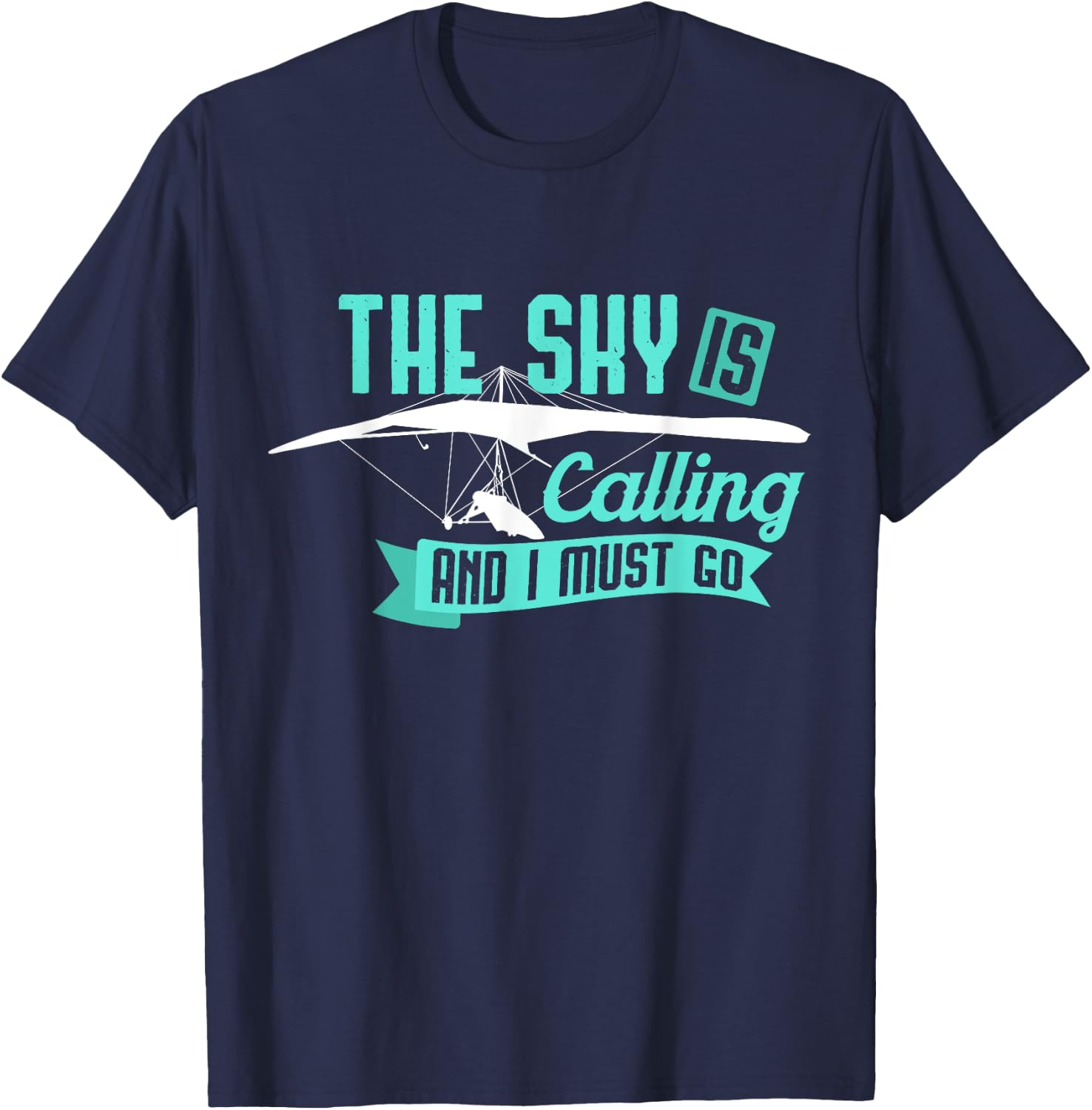 Hang Gliding T Shirt - Sky Is Calling And I Must Go T-Shirt - T-Shirt | Navy