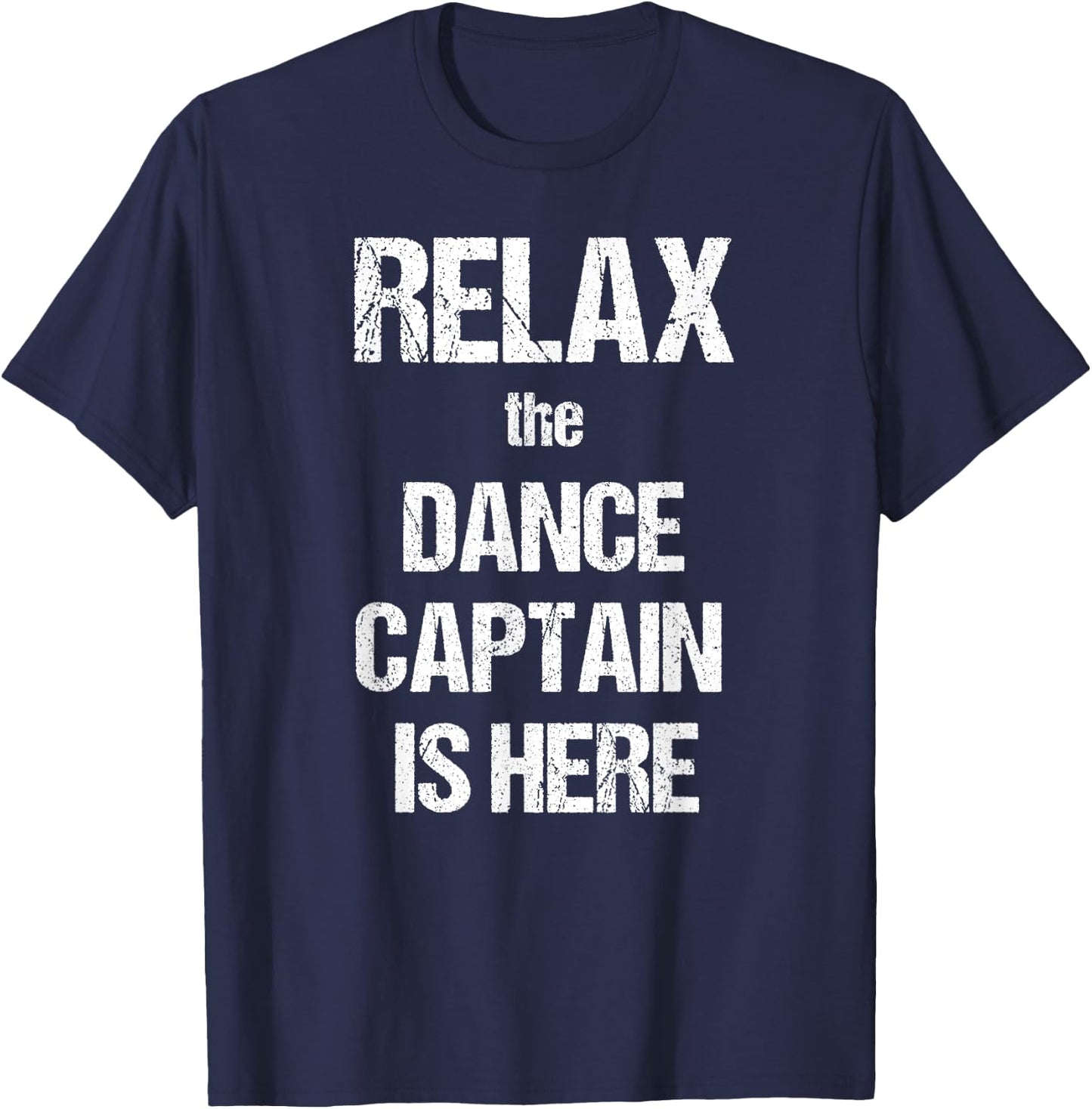Relax The Dance Captain Is Here Music Film Theatre TV T-Shirt - T-Shirt | Navy