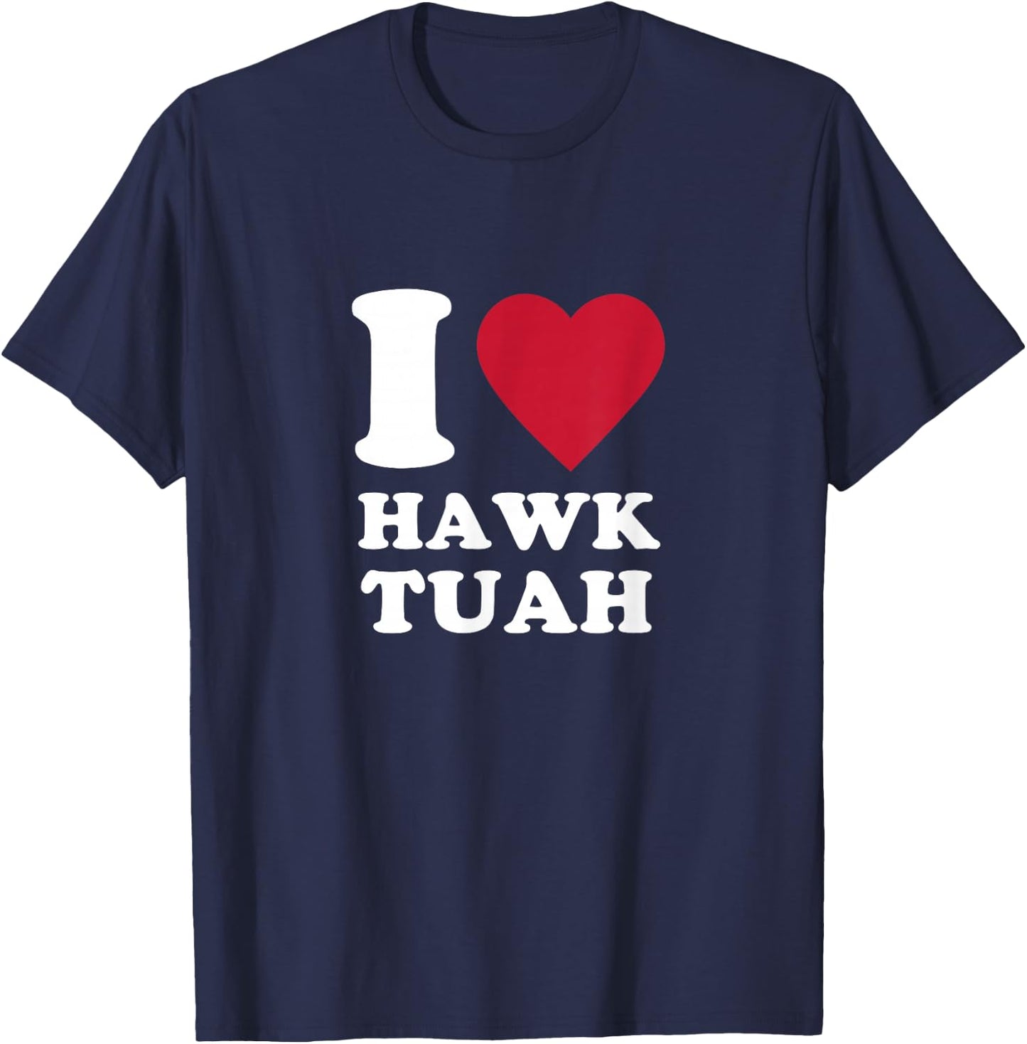 I love Hawk Tuah T-Shirt - T-Shirt | Navy