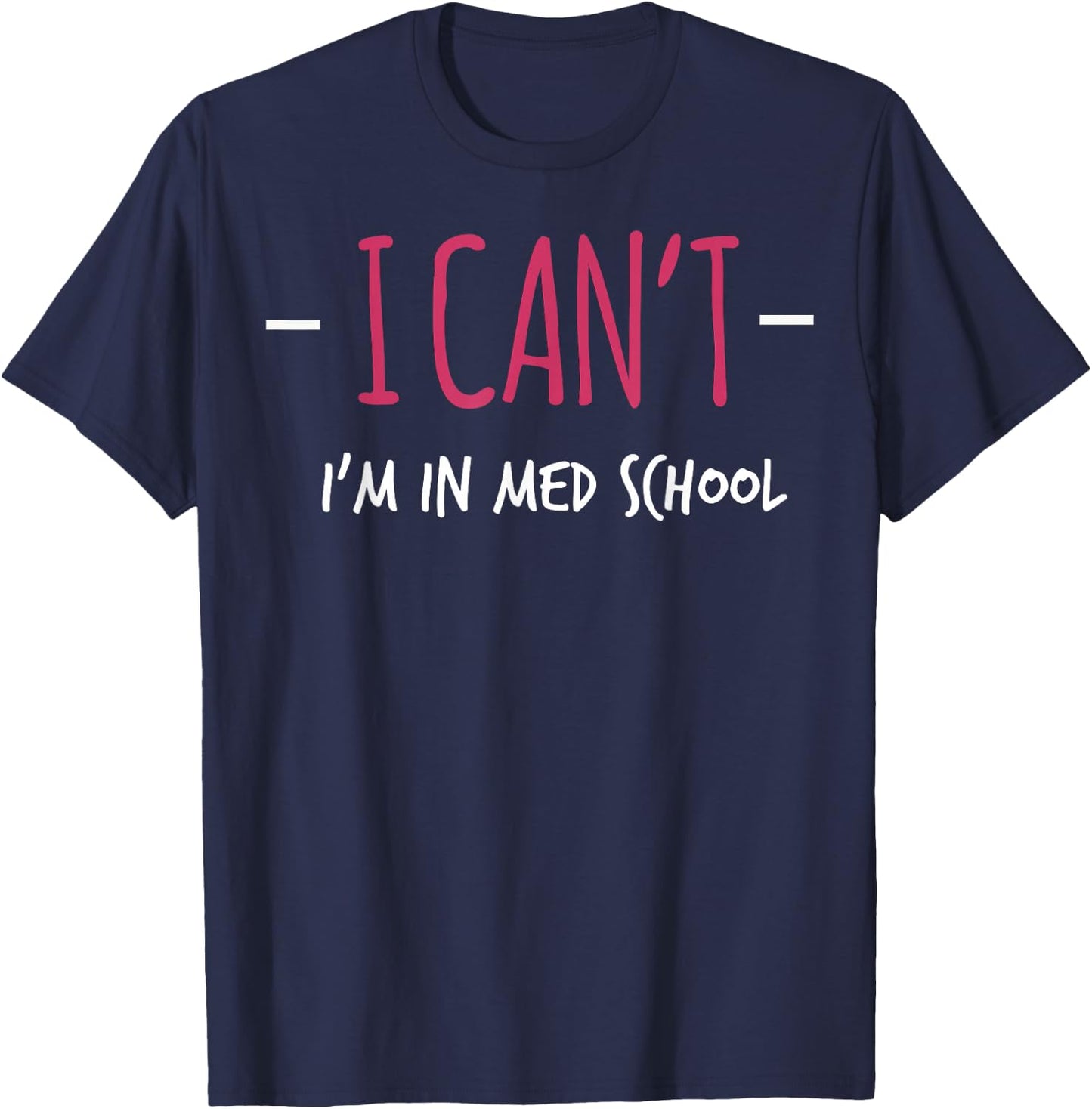 I Cant Im In Med School Shirt Medical Student Gift Doctor T-Shirt - T-Shirt | Navy