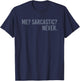 Me Sarcastic Never T-Shirt - T-Shirt | Navy