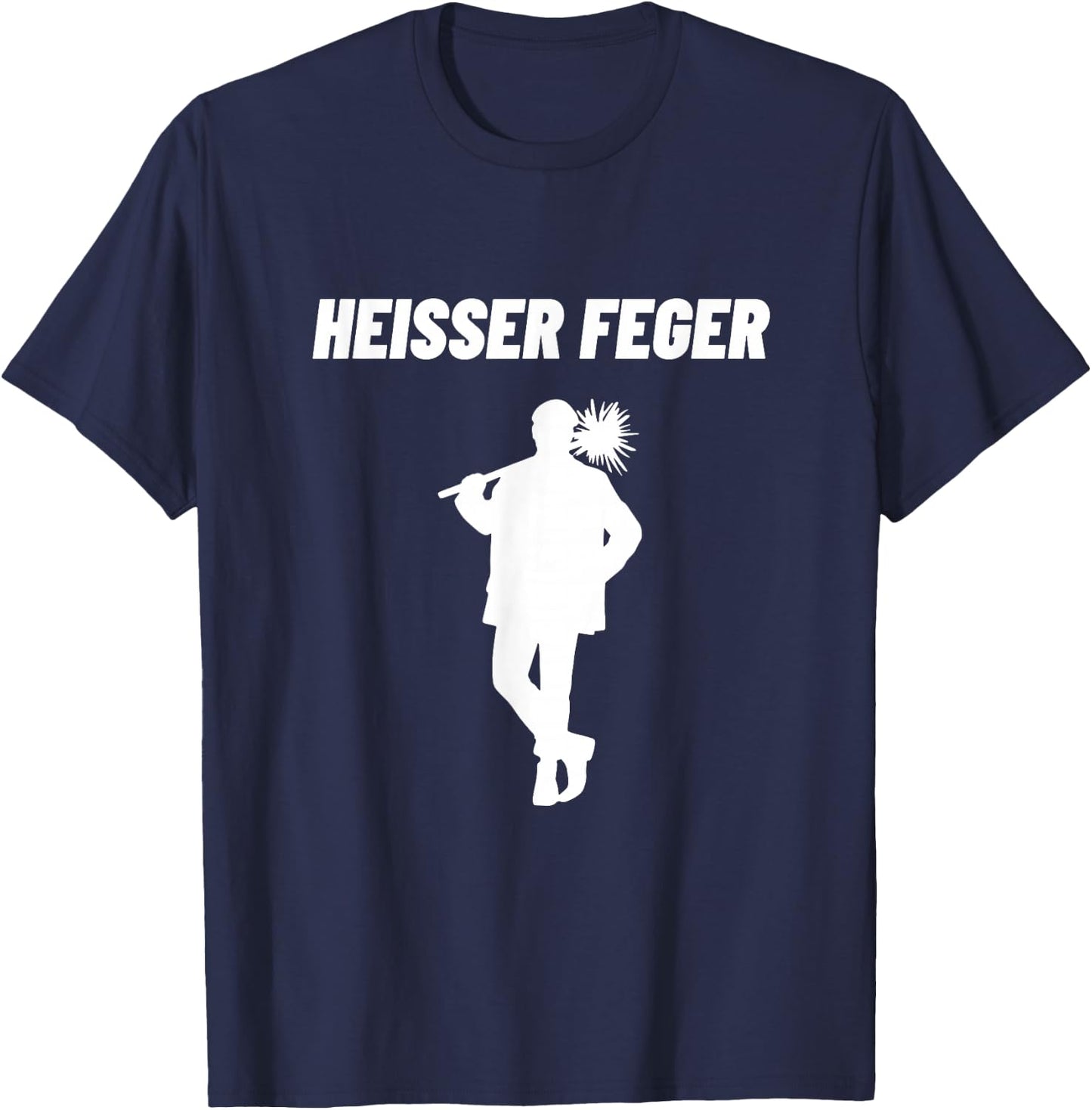 Heisser Feger Chimney Sweep Fireplace Sweeper Schlot Funny , black T-Shirt - T-Shirt | Navy