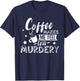 Funny Coffee Makes Me Feel Less Murdery Caffeine Addicted T-Shirt - T-Shirt | Navy