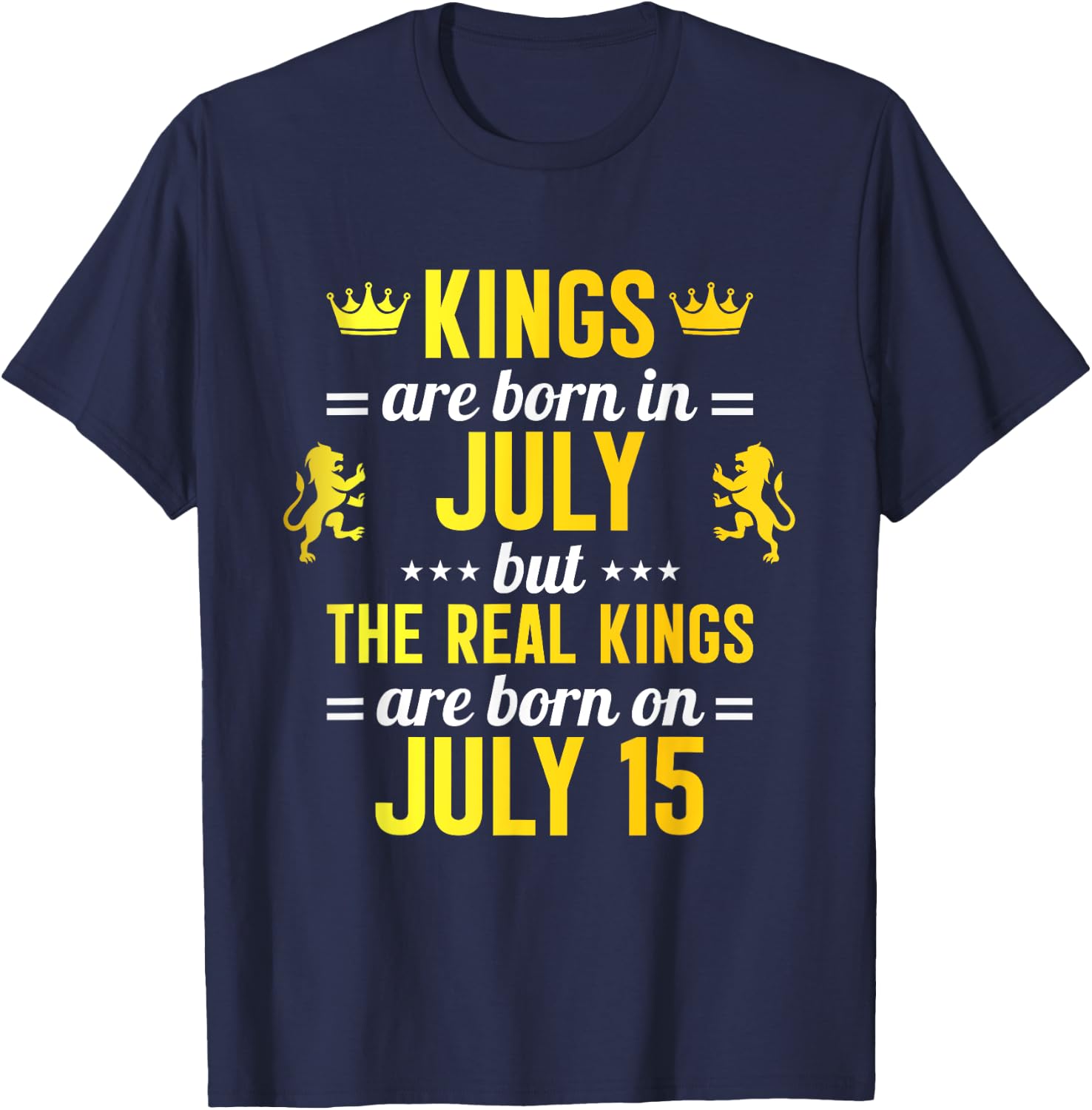 Kings Are Born In July Real Kings Are Born On July 15 T-Shirt - T-Shirt | Navy