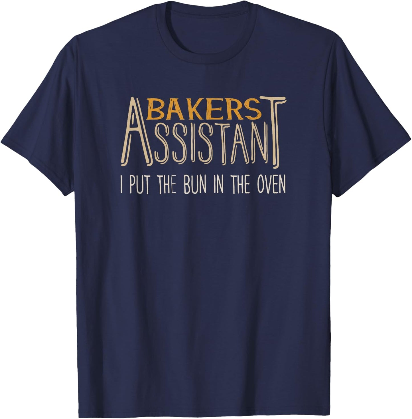 Bakers Assistant I Put the Bun in the Oven T-Shirt - T-Shirt | Navy
