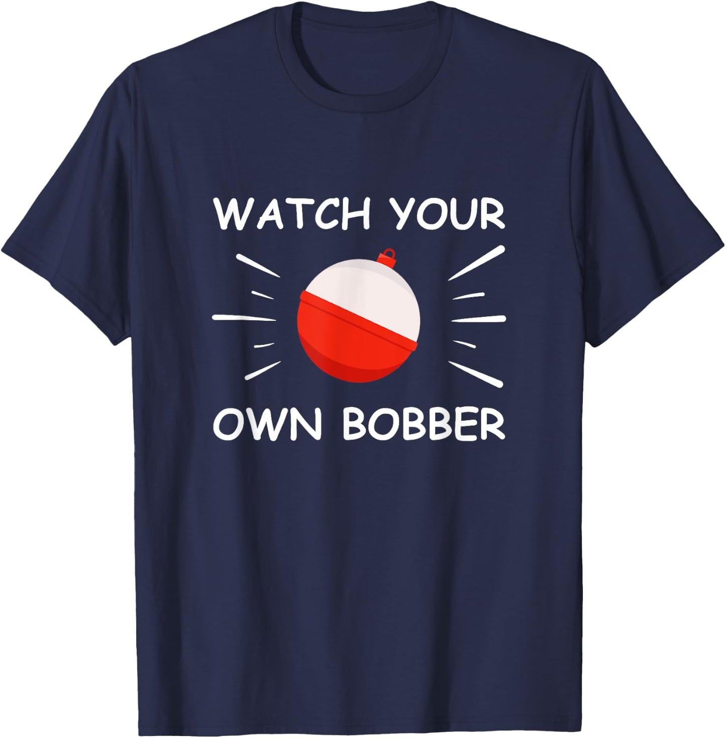 Watch your own bobber T-Shirt - T-Shirt | Navy