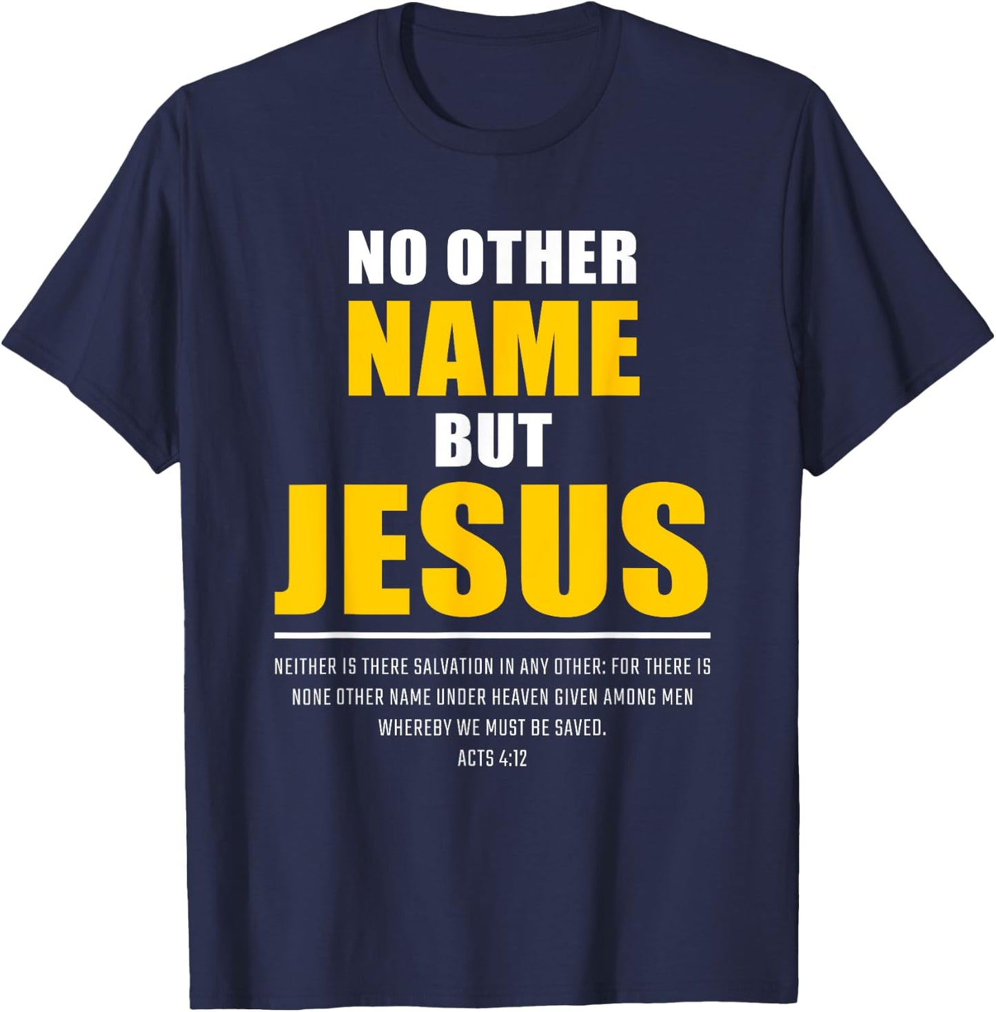 No Other Name But JESUS – Acts 4:12 Christian Bible Verse T-Shirt - T-Shirt | Navy