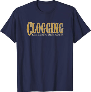 Clogging Like a Sport Only Harder Clogger Dancing T-Shirt - T-Shirt | Navy