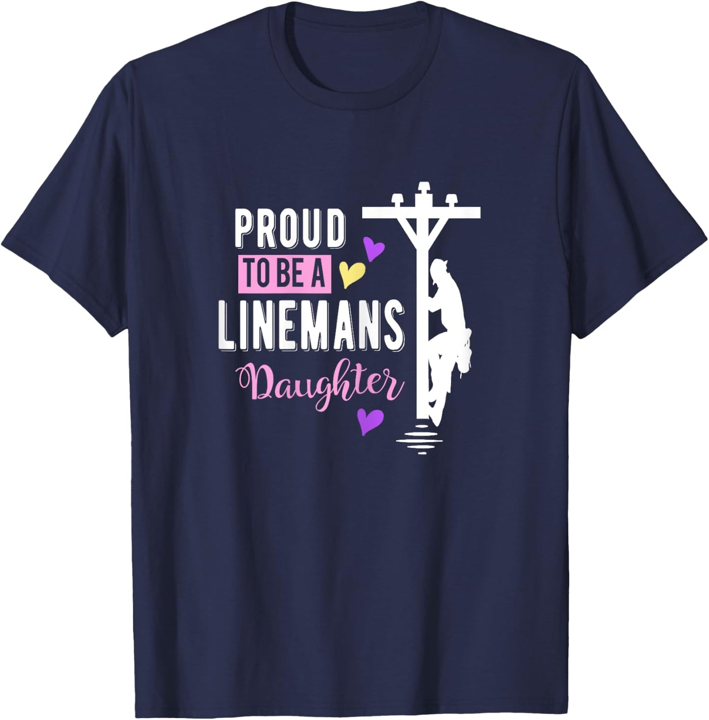 Proud To Be a Linemans Daughter T Shirt Lineman Gifts T-Shirt - T-Shirt | Navy