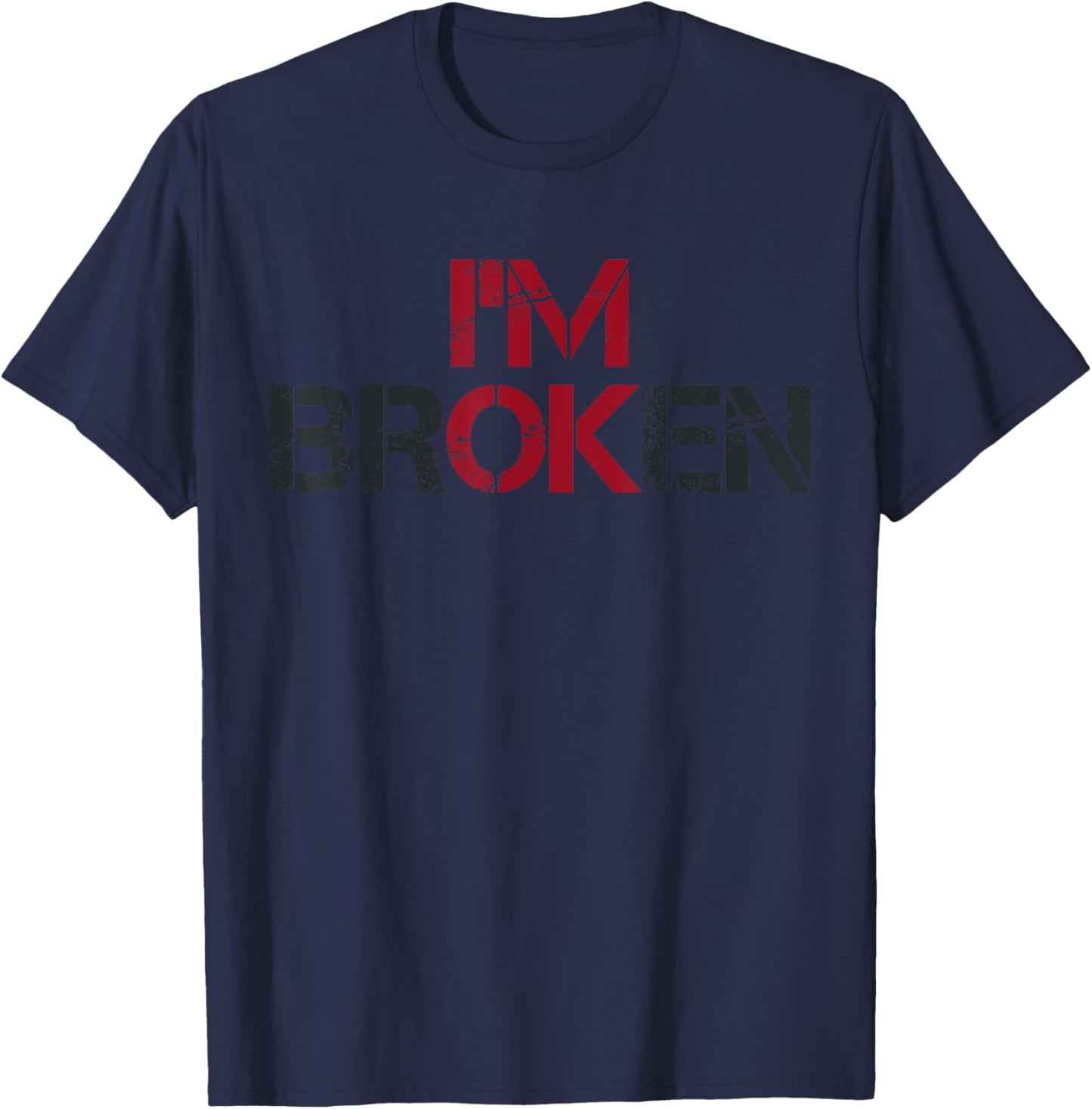 I'm Broken Mental Health Invisible Illness I Am Ok Broken T-Shirt - T-Shirt | Navy