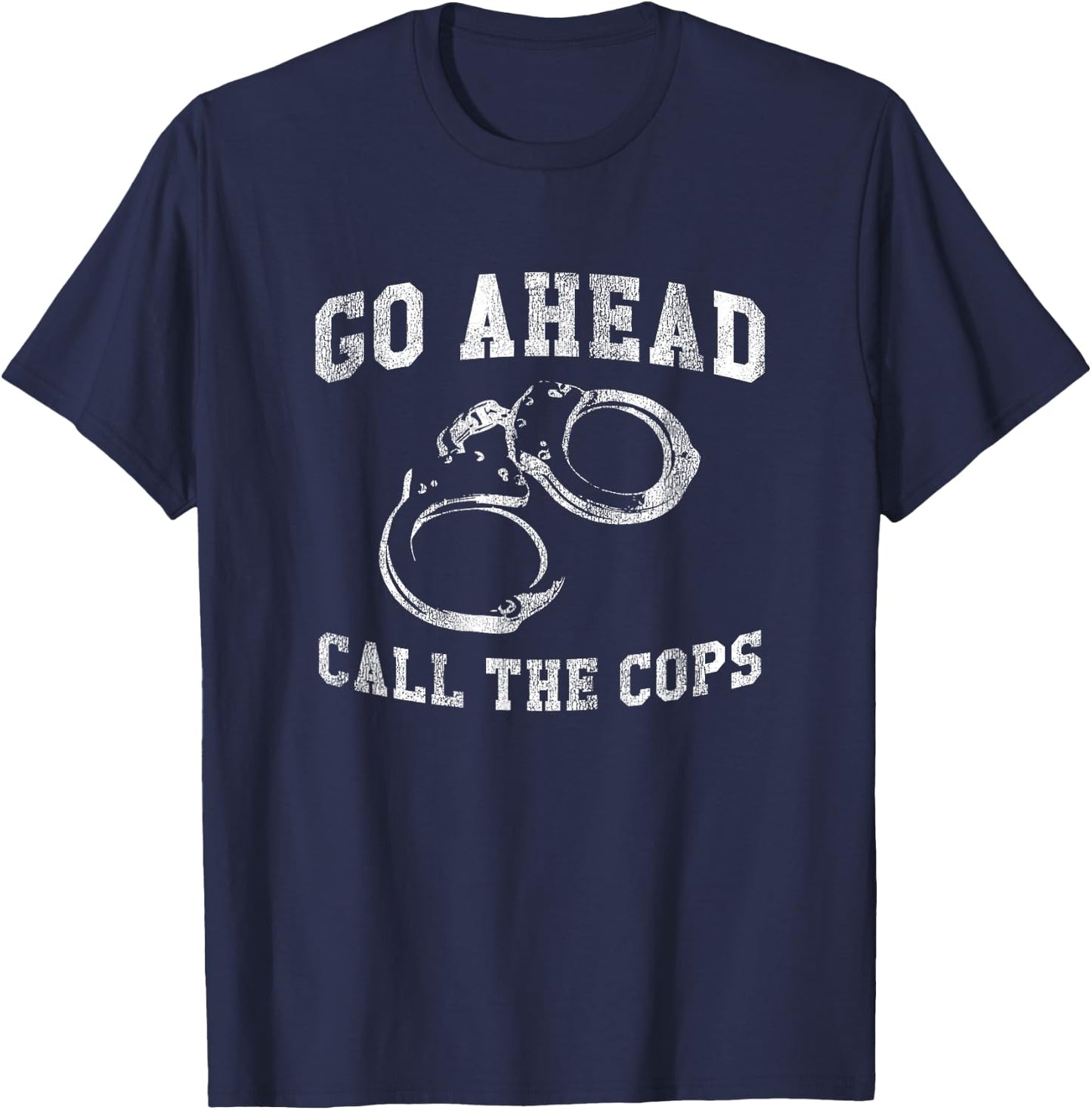 Go Ahead Call the Cops, Funny Delinquent Punk T-Shirt - T-Shirt | Navy