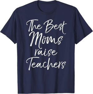 Mom Gift Mother's Day Idea The Best Moms Raise Teachers T-Shirt - T-Shirt | Navy
