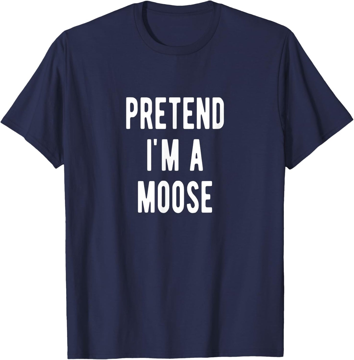Pretend im a Moose Costume Elk Lover Moose T-Shirt - T-Shirt | Navy