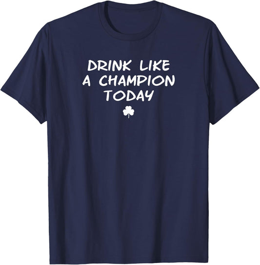 Drink Like a Champ Today big game irish tailgate party logo T-Shirt - T-Shirt | Navy
