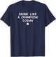 Drink Like a Champ Today big game irish tailgate party logo T-Shirt - T-Shirt | Navy