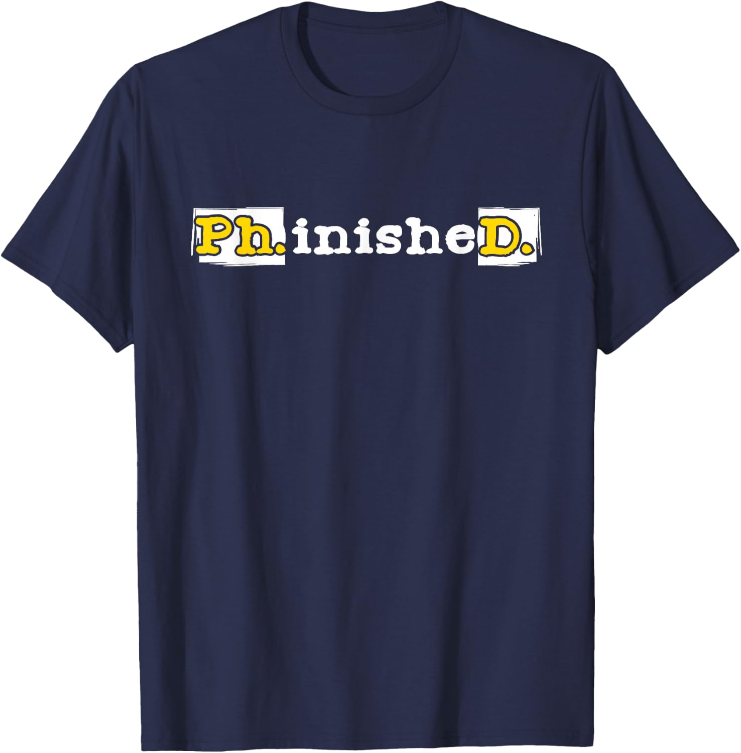 Ph.inisheD. - PhD Graduate Ph.D. Graduation Doctorate Degree T-Shirt - T-Shirt | Navy