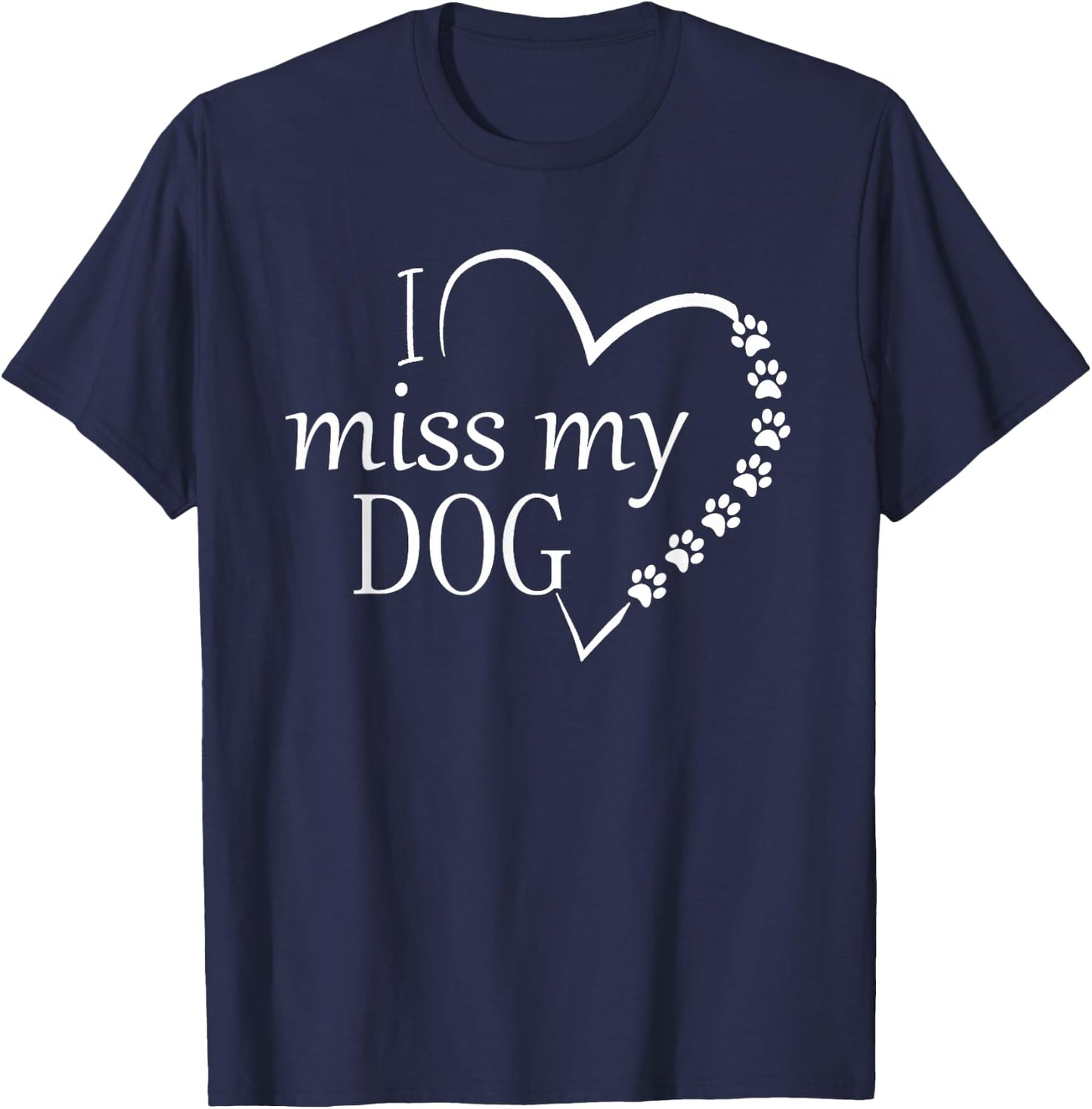 I Miss My Dog -Heart & Paw Prints Pet Lover Memorial T-Shirt - T-Shirt | Navy