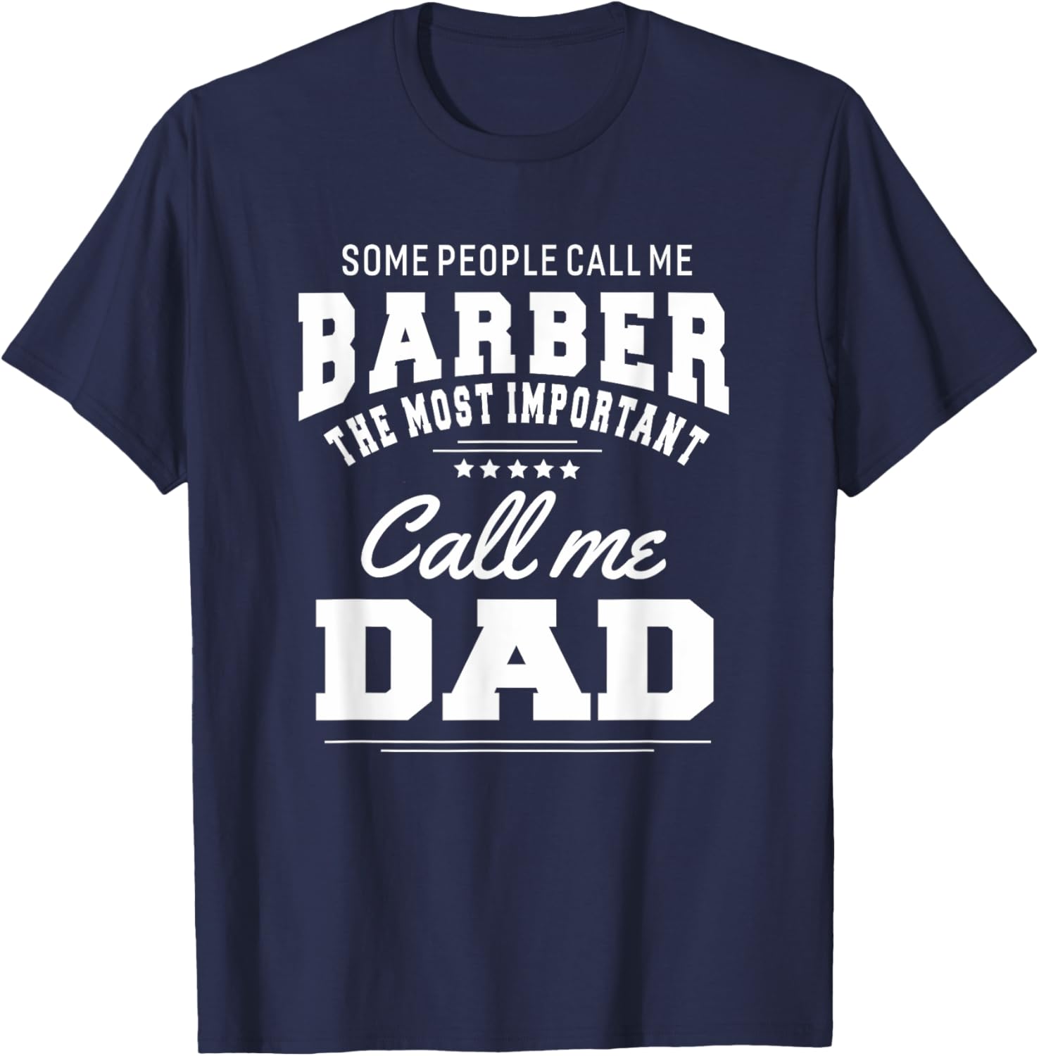 Barber Dad Some People Call Me Barber Most Important Call T-Shirt - T-Shirt | Navy
