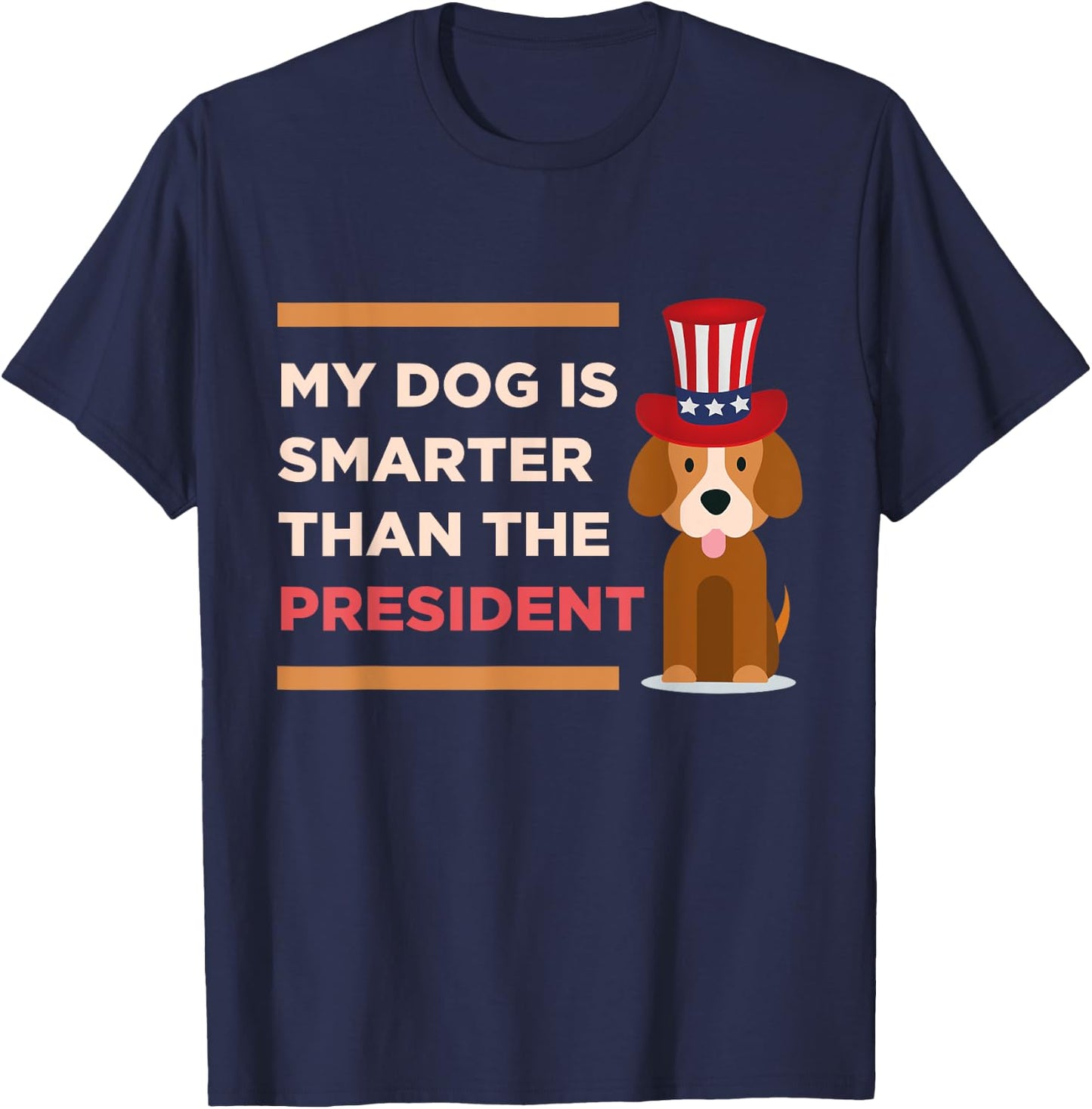 My Dog Is Smarter Than The President Protest Novelty Shirt Men Women Kids T-Shirt - T-Shirt | Navy