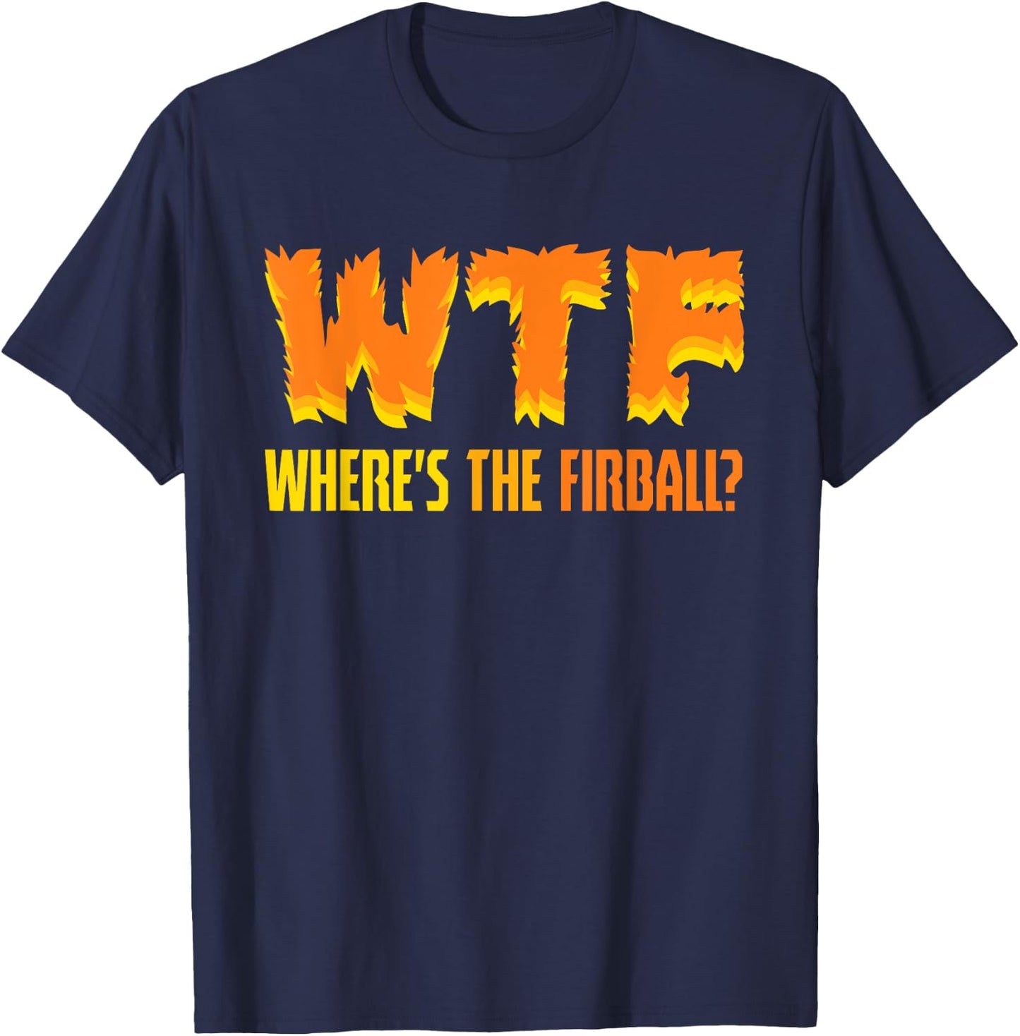 Funny WTF Where's The Fireball Fireball Lovers T-Shirt - T-Shirt | Navy