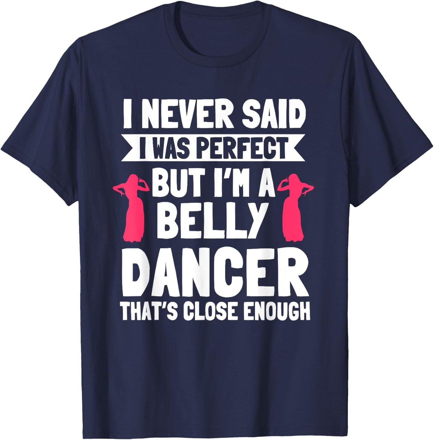 Belly Dancing Perfect Oriental Dancer Eastern Torso Dance T-Shirt - T-Shirt | Navy