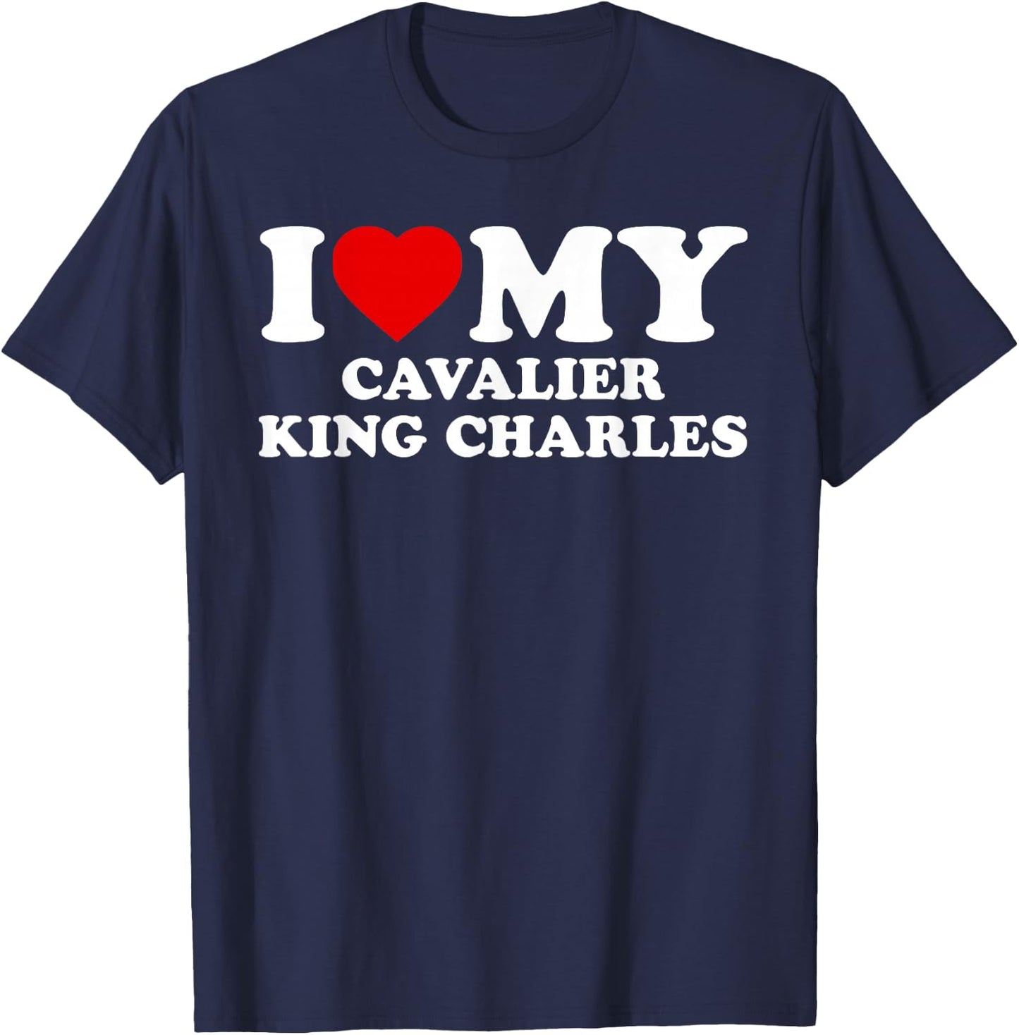 King Charles Spaniel - I Love My Cavalier King Charles T-Shirt - T-Shirt | Navy