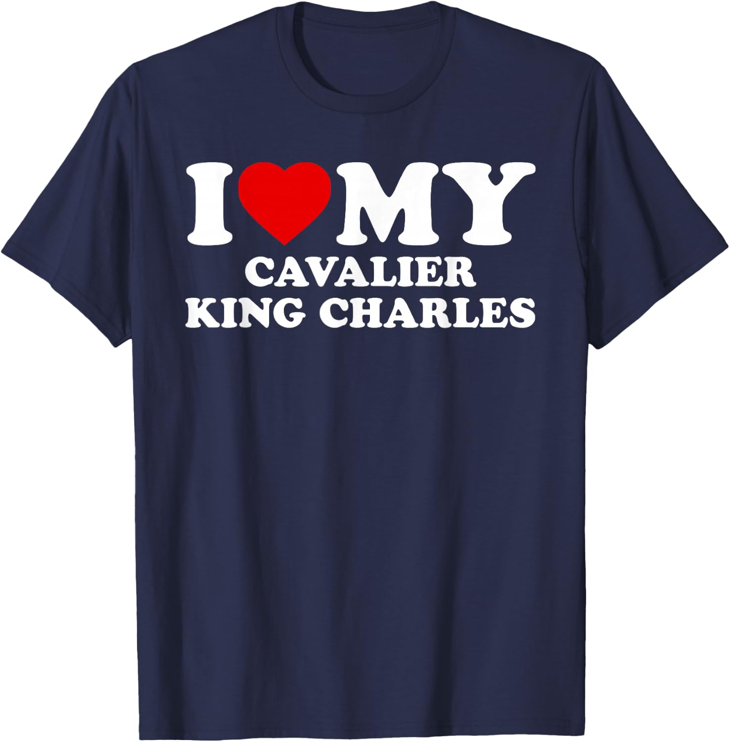 King Charles Spaniel - I Love My Cavalier King Charles T-Shirt - T-Shirt | Navy