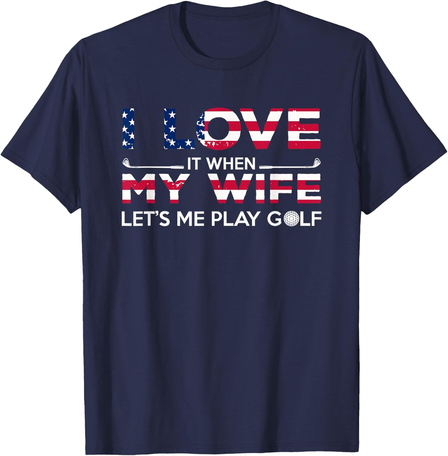 I Love It When My Wife Lets Me Play Golf Lover and Golfer T-Shirt - T-Shirt | Navy