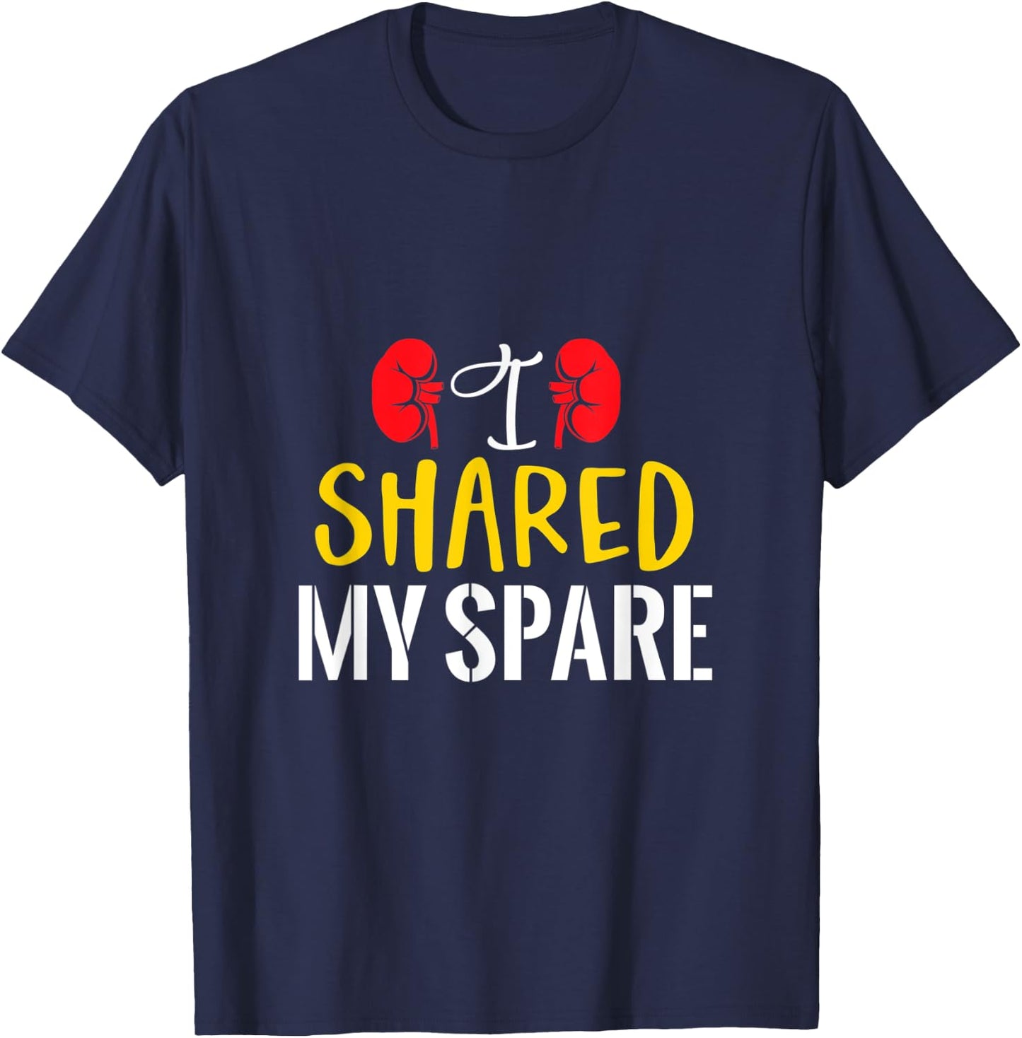 I Shared My Spare - Kidney Donors Organ Recipient Survivor T-Shirt - T-Shirt | Navy