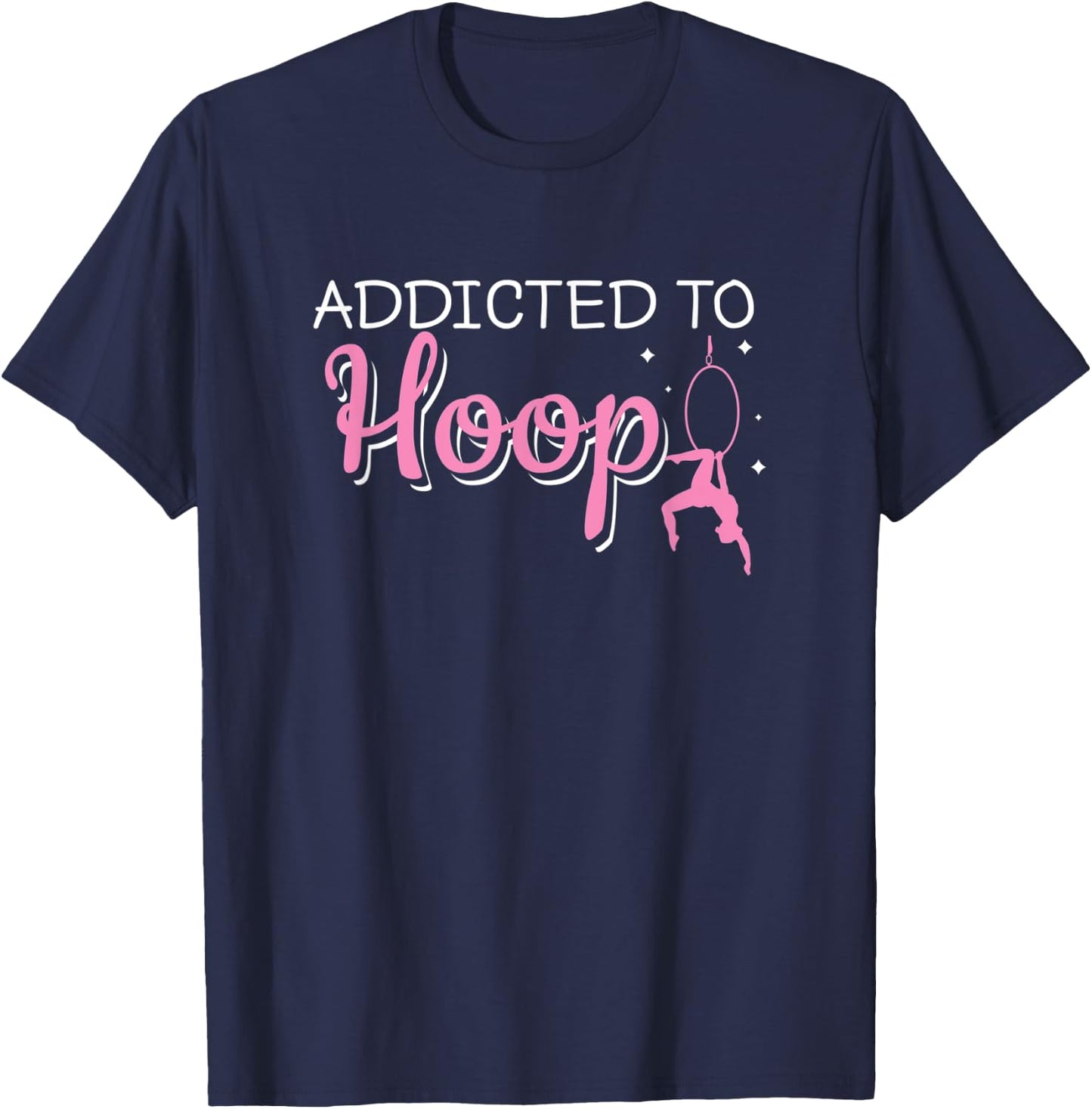 Addicted To Hoop Funny Aerial Hoop Aerial Silks Dancer T-Shirt - T-Shirt | Navy