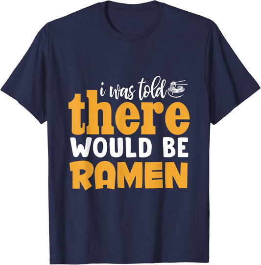 I Was Told There Would Be Ramen T-Shirt - T-Shirt | Navy
