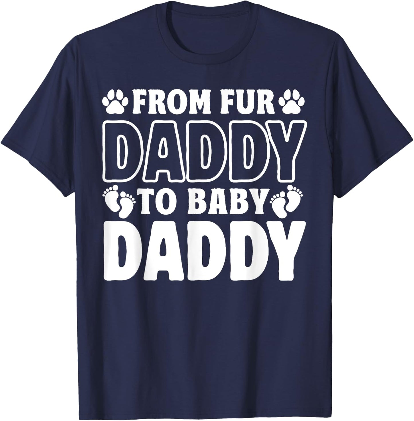 From Fur Daddy To Baby Daddy Dog Dad Pregnancy Announcement T-Shirt - T-Shirt | Navy