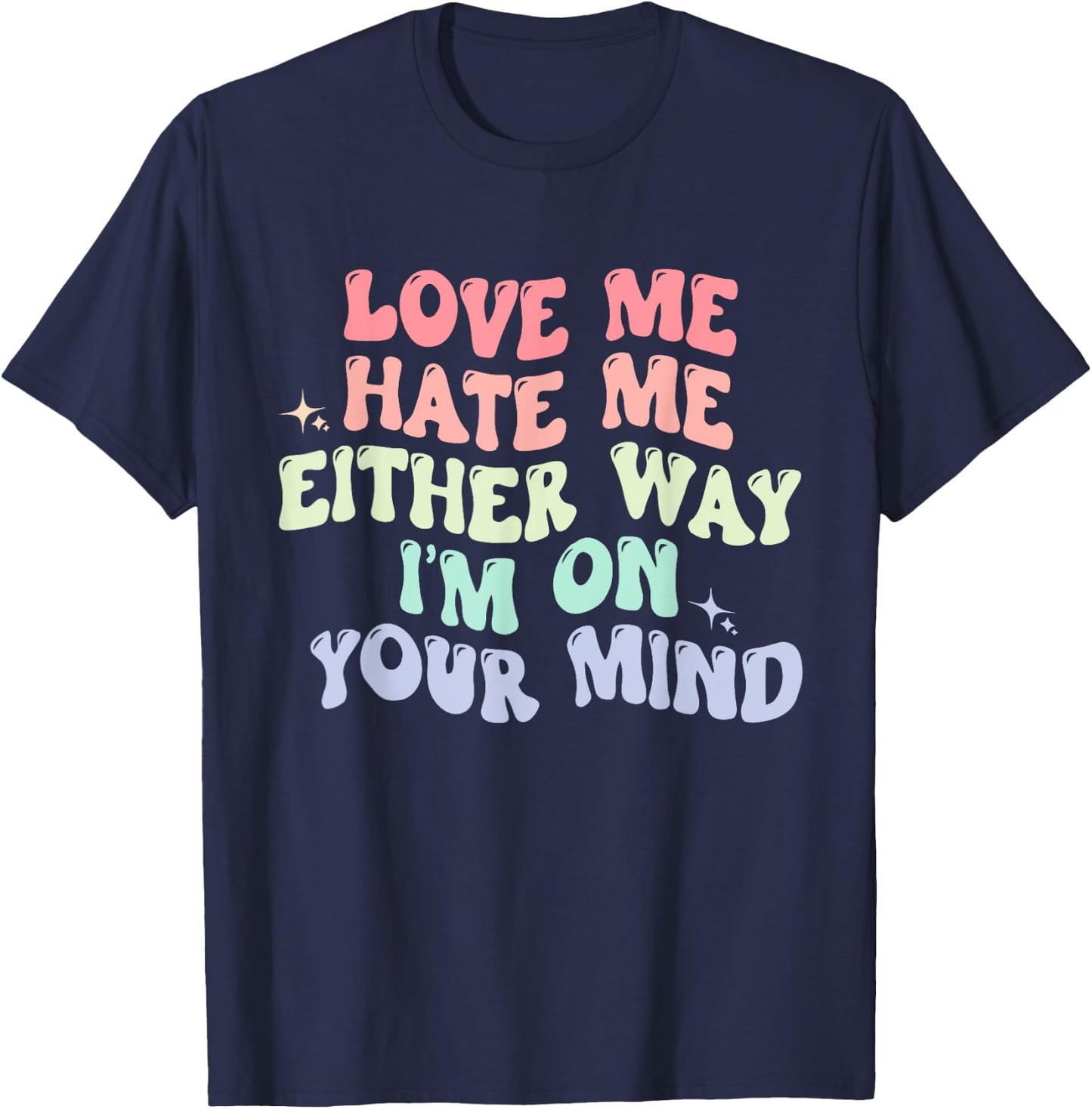 Love Me Hate Me Either Way I'm On Your Mind Quote T-Shirt - T-Shirt | Navy