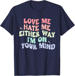 Love Me Hate Me Either Way I'm On Your Mind Quote T-Shirt - T-Shirt | Navy