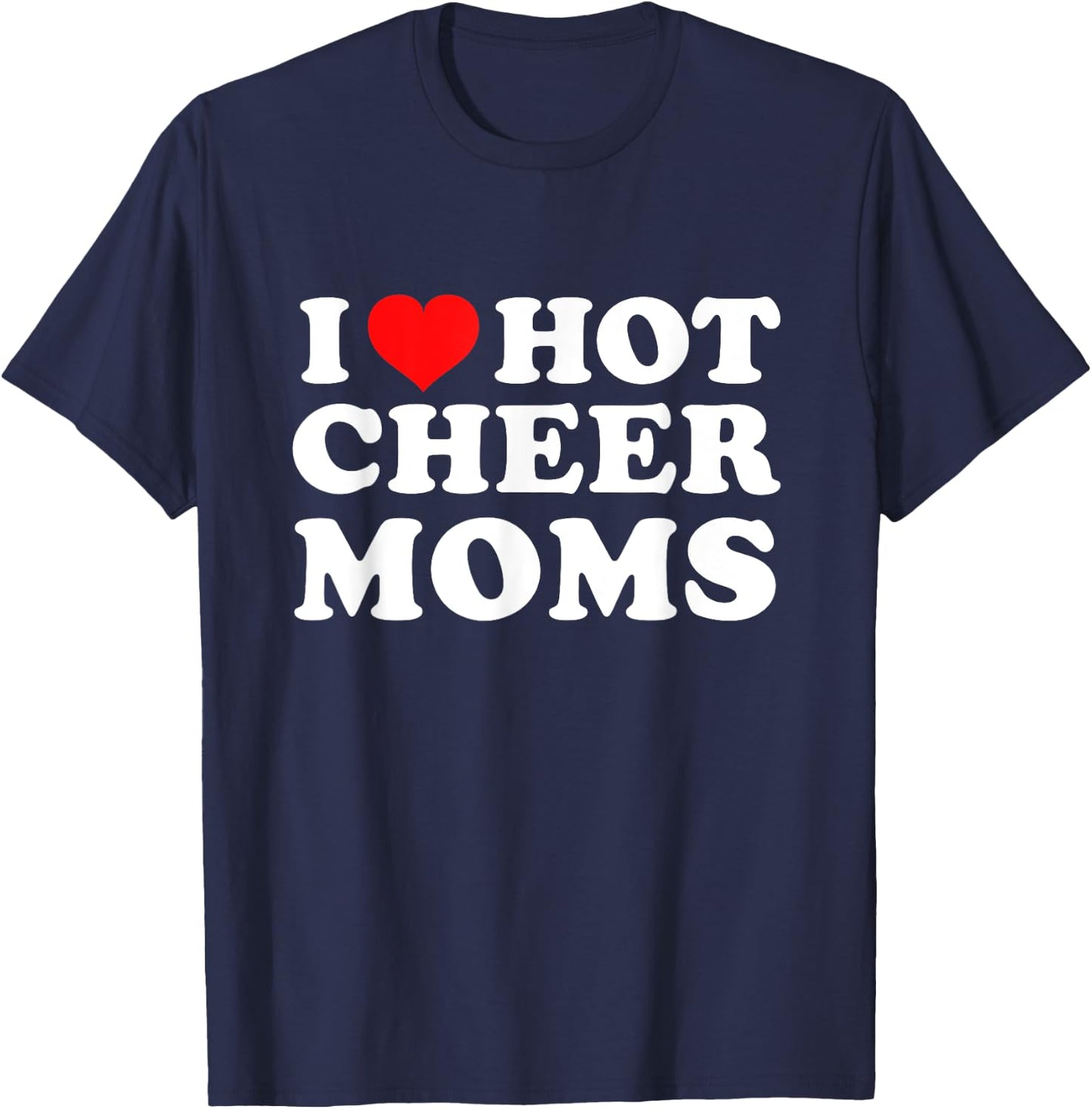 I Love Hot Cheer Moms T-Shirt - T-Shirt | Navy