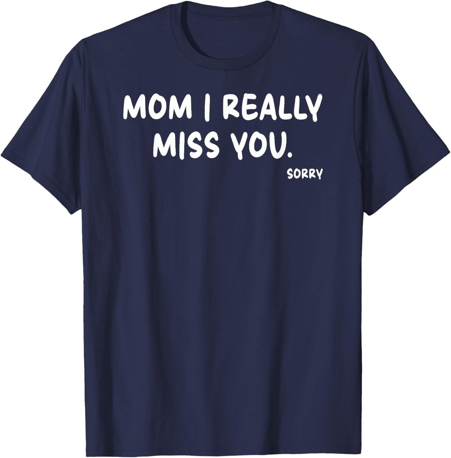 Mother's Day, Miss You Mom I Really Miss You T-Shirt - T-Shirt | Navy