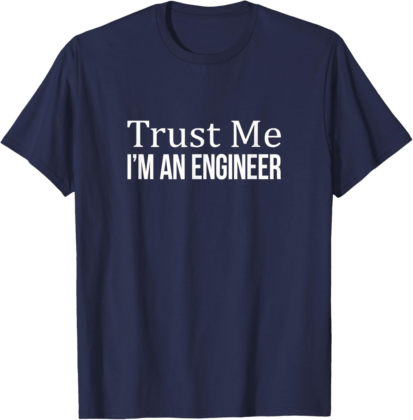 Trust Me - I'm an Engineer T-Shirt - T-Shirt | Navy