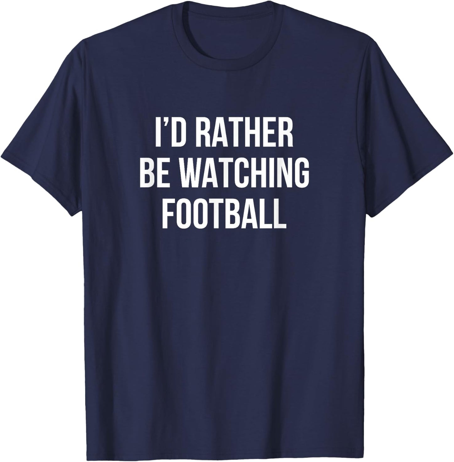 I'd Rather Be Watching Football T-Shirt - T-Shirt | Navy