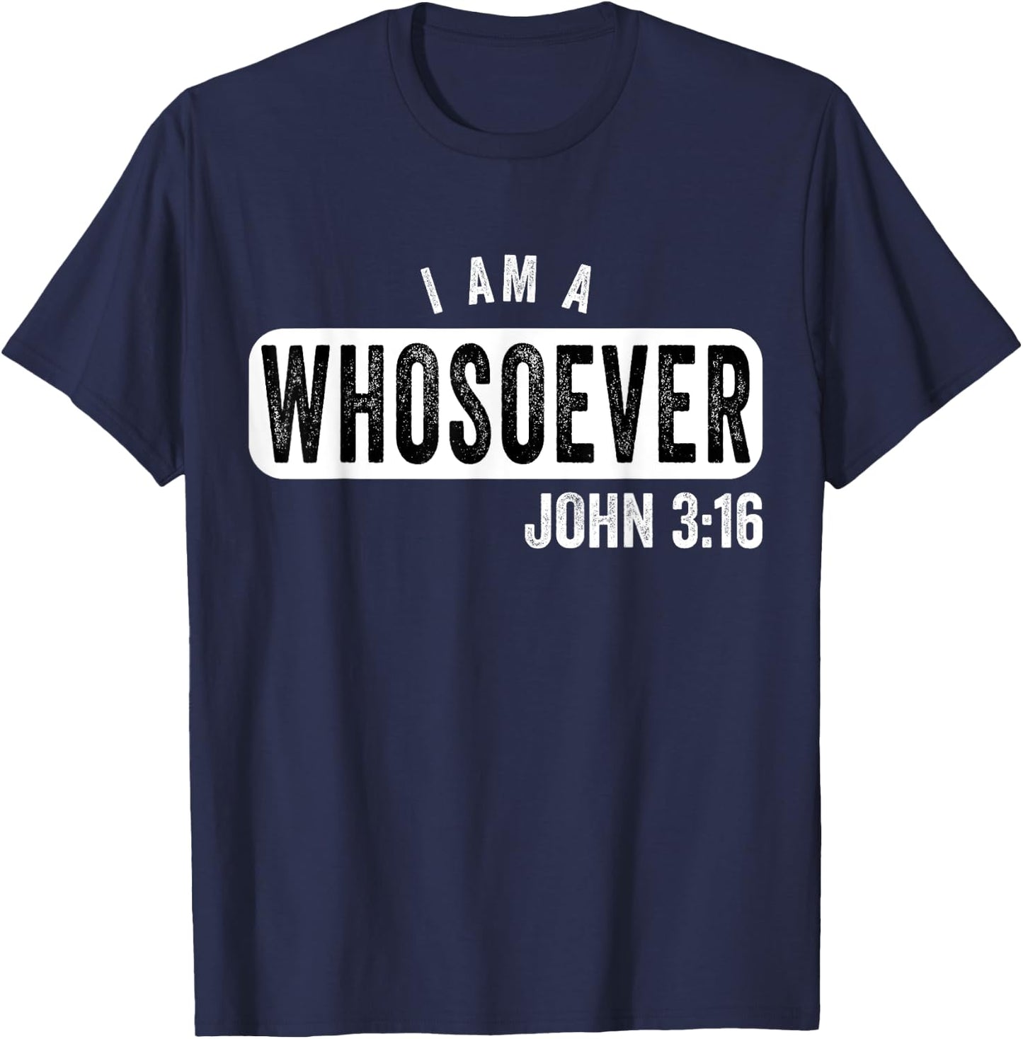 I Am a Whosoever John 3:16 Vintage Christian Belief Present T-Shirt - T-Shirt | Navy