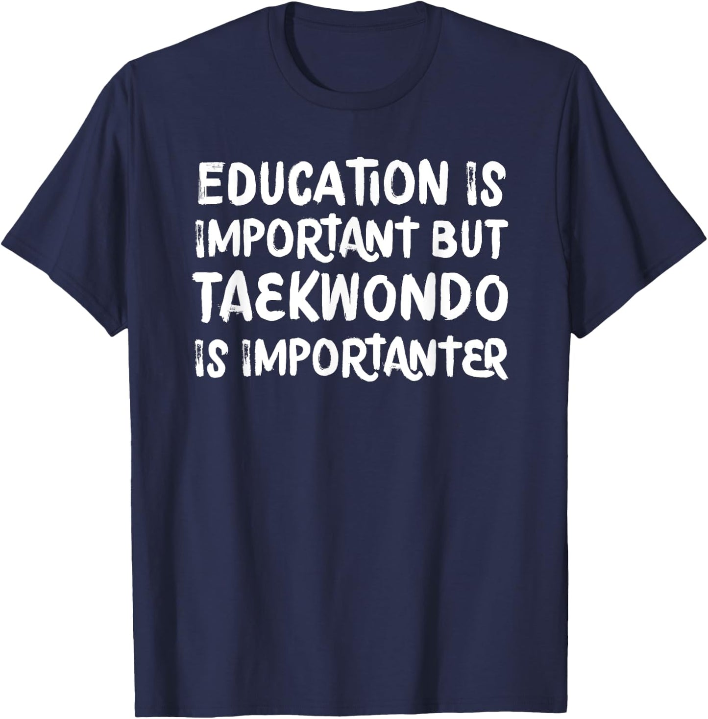 Education Is Important Taekwondo Is Importanter Martial Arts T-Shirt - T-Shirt | Navy
