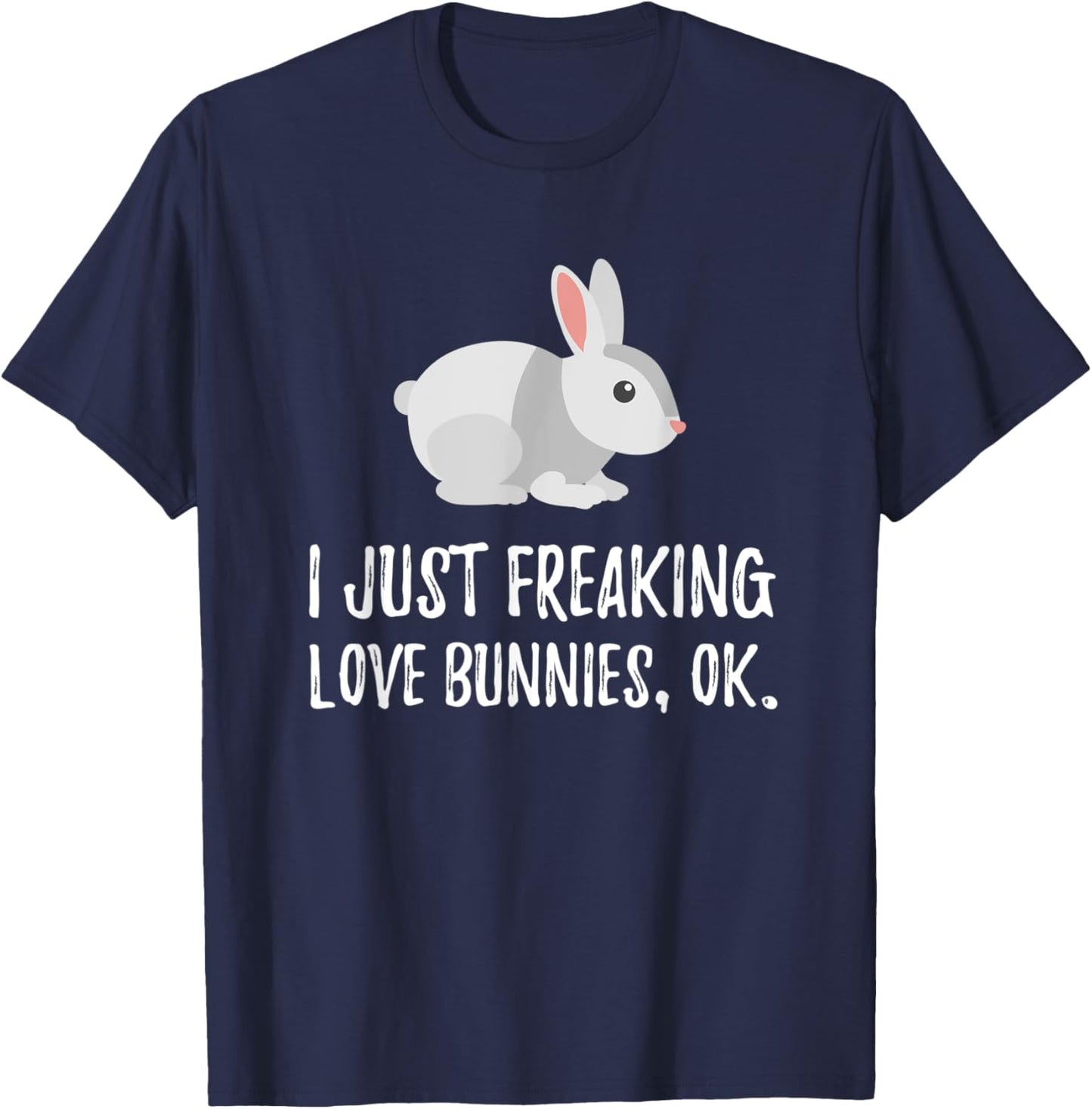I Just Freaking Love Bunny | Cute Animal Critter T-Shirt - T-Shirt | Navy