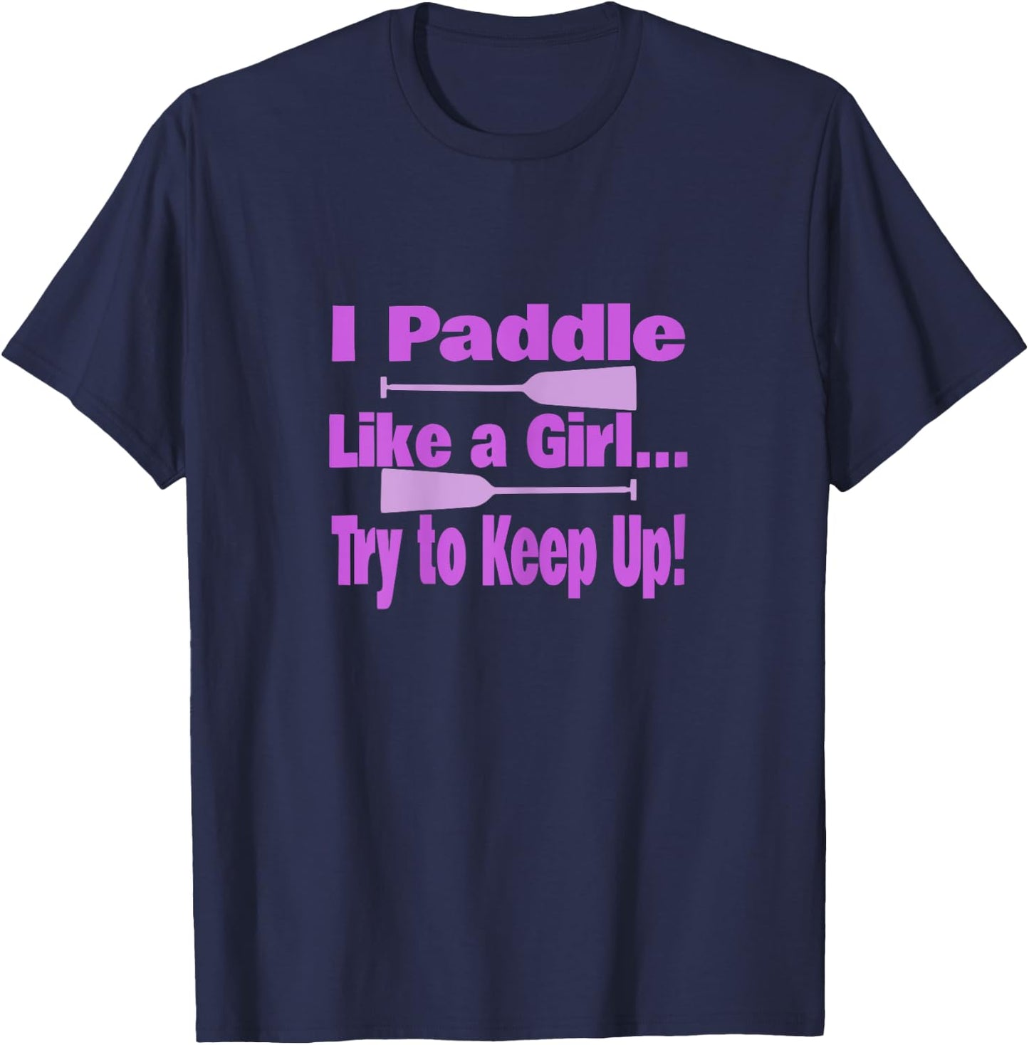 Dragon Boat I Paddle Like A Girl Try To Keep Up Dragon Boat T-Shirt - T-Shirt | Navy