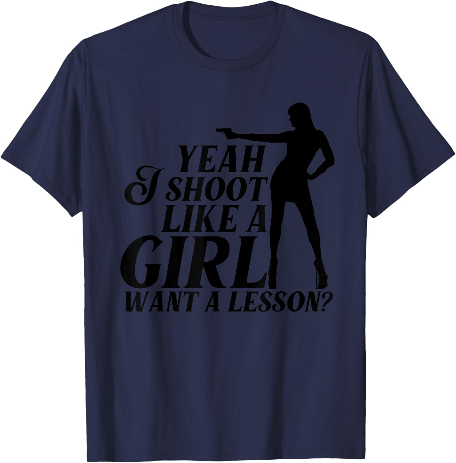 Funny Yeah I Shoot Like A Girl Gift Cool Gun Shooting Women T-Shirt - T-Shirt | Navy