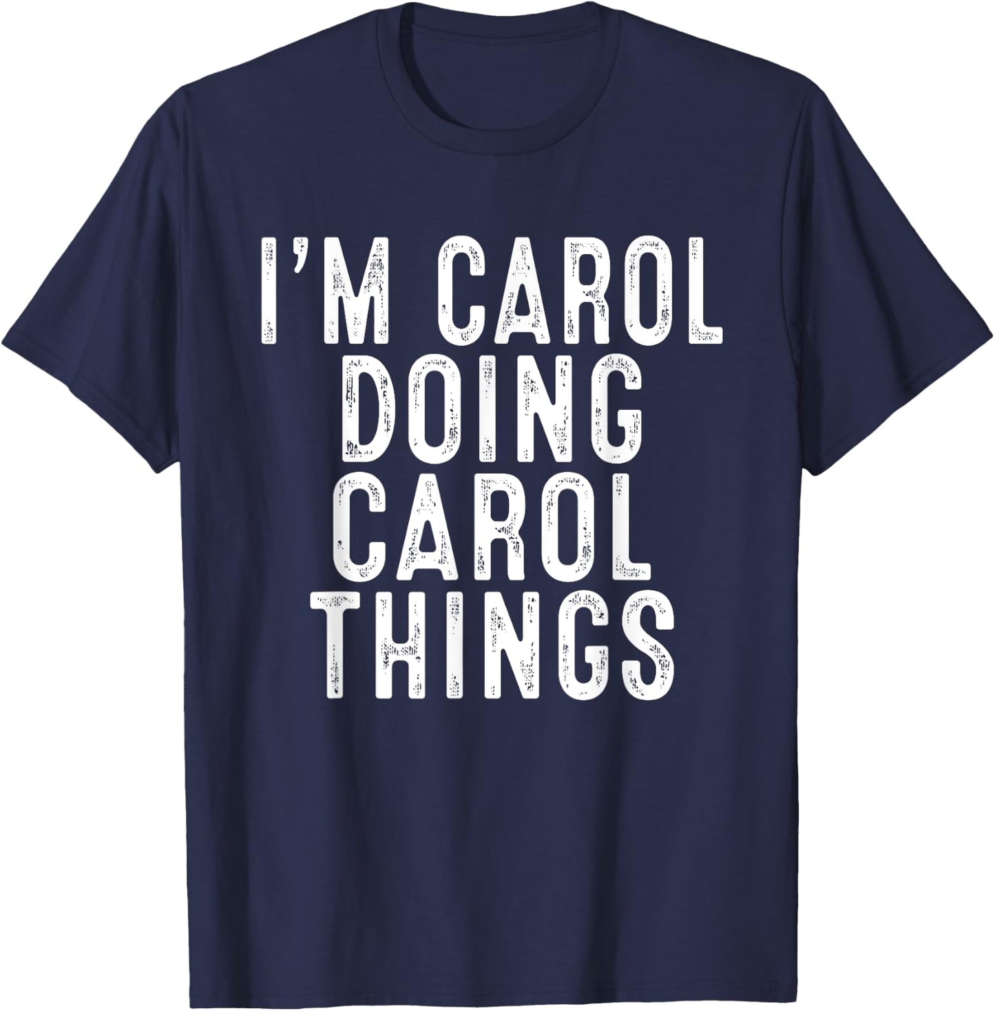 I'm Carol Doing Carol Things Funny Birthday Christmas Gifts T-Shirt - T-Shirt | Navy