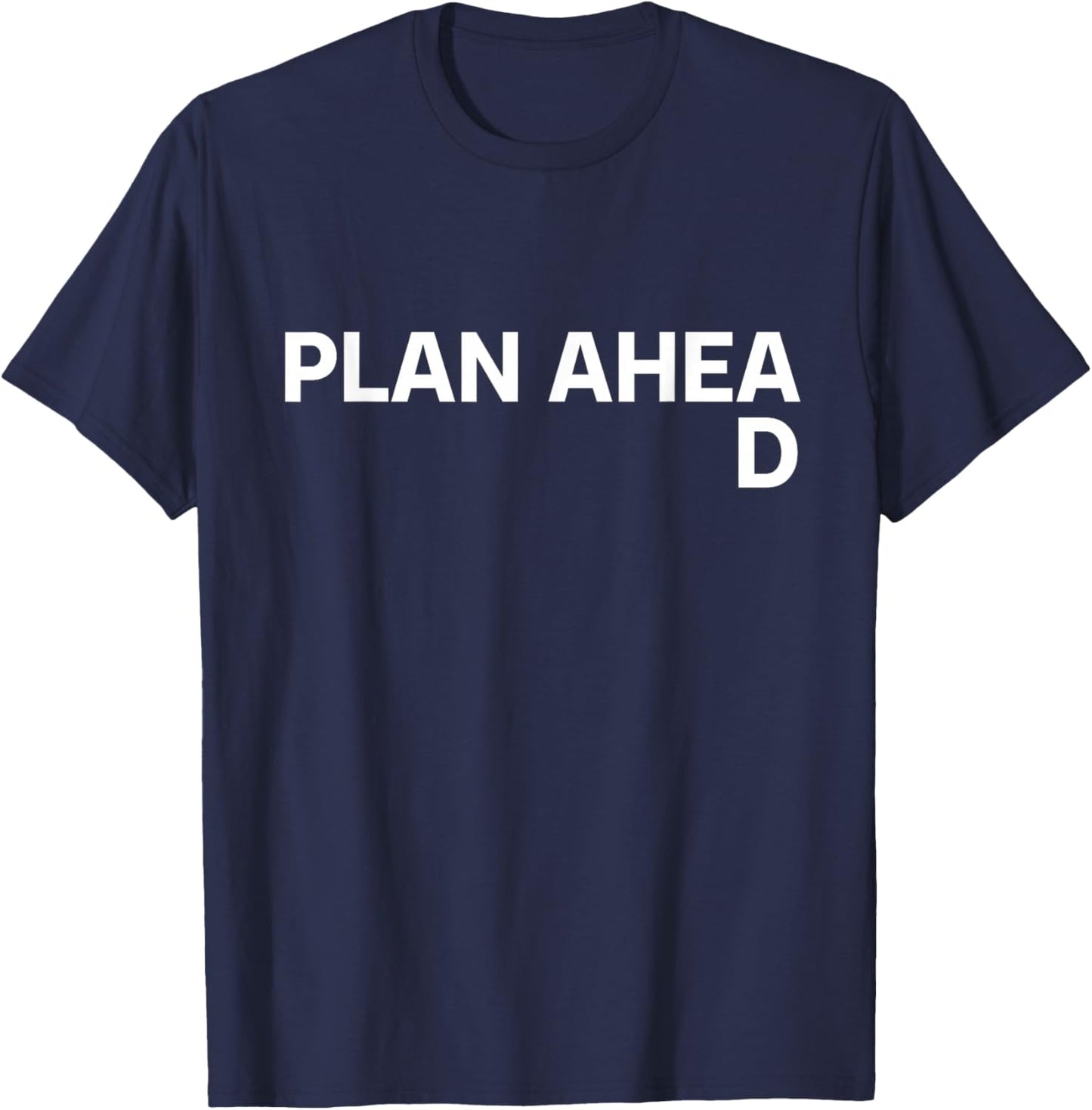 Plan Ahead Funny T-Shirt - T-Shirt | Navy