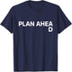Plan Ahead Funny T-Shirt - T-Shirt | Navy